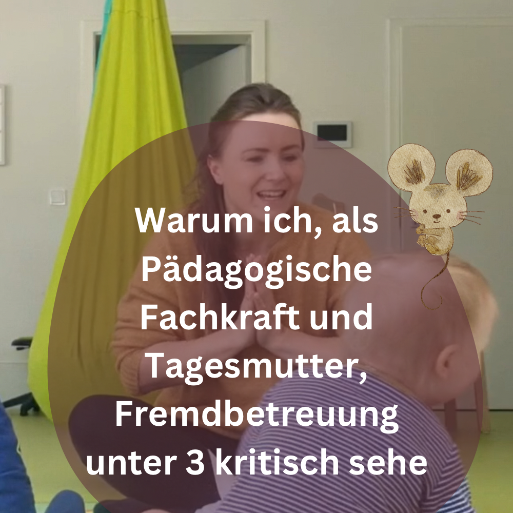 Warum ich, als Pädagogische Fachkraft und Tagesmutter, Fremdbetreuung unter drei Jahren kritisch sehe